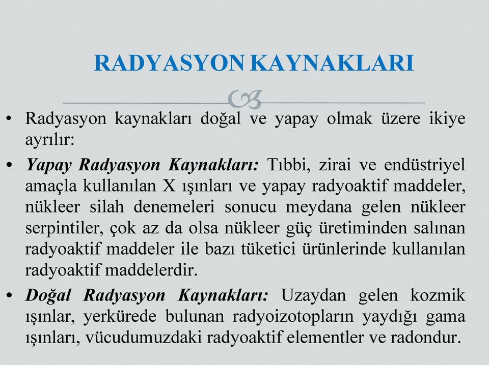 nükleer güç üretiminden salınan radyoaktif maddeler ile bazı tüketici ürünlerinde kullanılan radyoaktif maddelerdir.