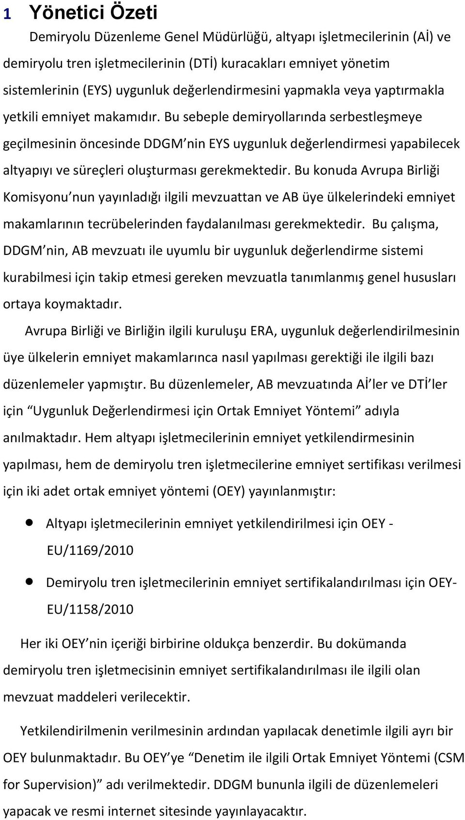 Bu sebeple demiryollarında serbestleşmeye geçilmesinin öncesinde DDGM nin EYS uygunluk değerlendirmesi yapabilecek altyapıyı ve süreçleri oluşturması gerekmektedir.