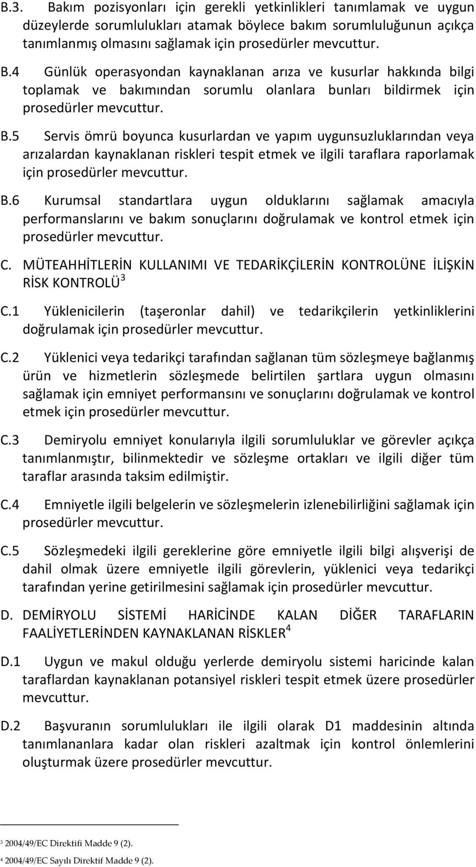 5 Servis ömrü boyunca kusurlardan ve yapım uygunsuzluklarından veya arızalardan kaynaklanan riskleri tespit etmek ve ilgili taraflara raporlamak için prosedürler B.