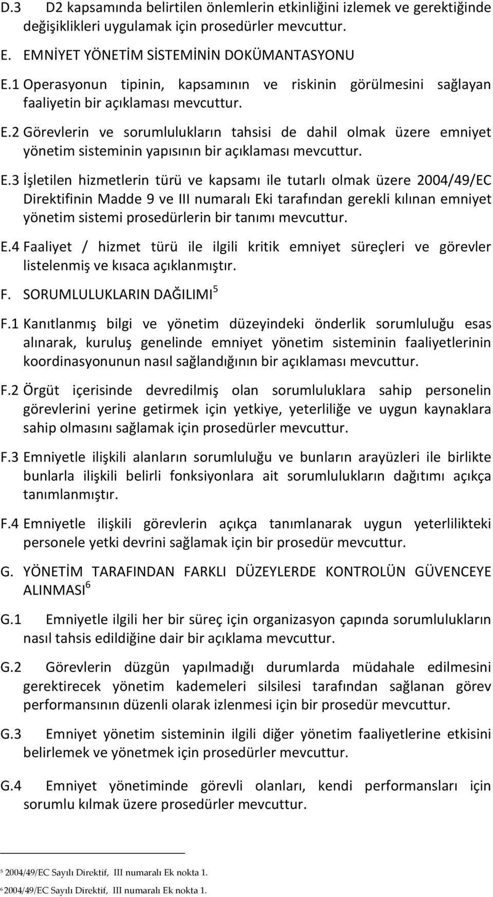 2 Görevlerin ve sorumlulukların tahsisi de dahil olmak üzere emniyet yönetim sisteminin yapısının bir açıklaması E.