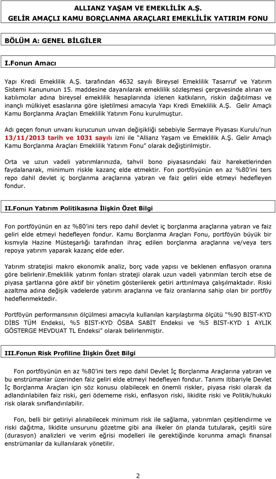 işletilmesi amacıyla Yapı Kredi Emeklilik A.Ş. Gelir Amaçlı Kamu Borçlanma Araçları Emeklilik Yatırım Fonu kurulmuştur.