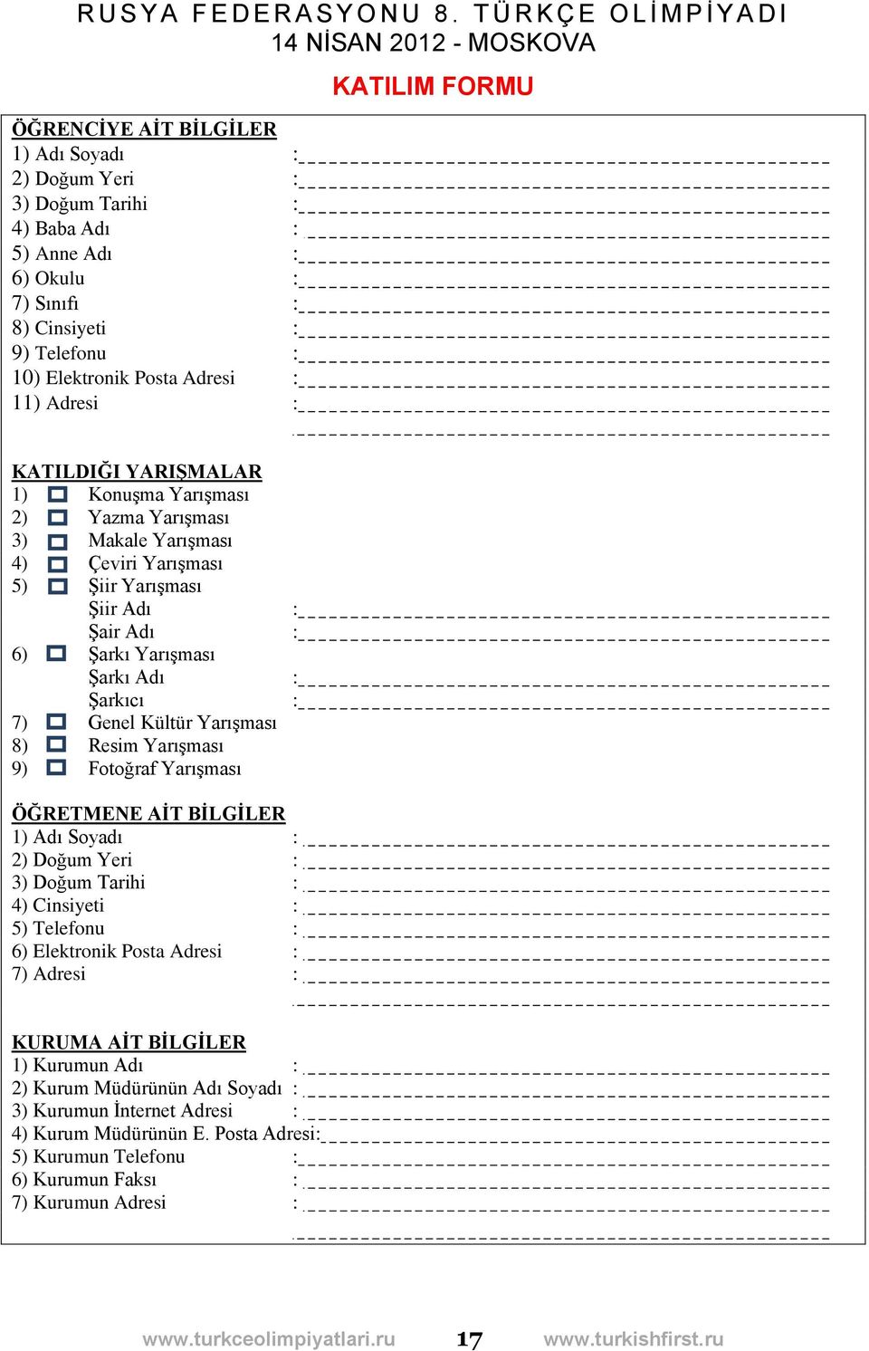 Genel Kültür Yarışması 8) Resim Yarışması 9) Fotoğraf Yarışması ÖĞRETMENE AİT BİLGİLER 1) Adı Soyadı : 2) Doğum Yeri : 3) Doğum Tarihi : 4) Cinsiyeti : 5) Telefonu : 6) Elektronik Posta Adresi : 7)