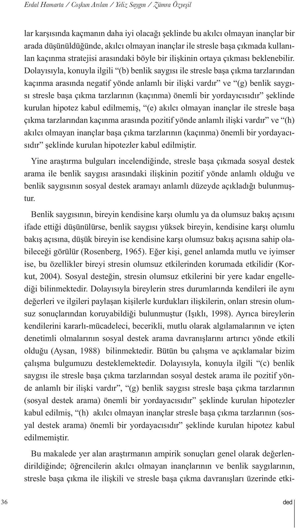 Dolayısıyla, konuyla ilgili (b) benlik saygısı ile stresle başa çıkma tarzlarından kaçınma arasında negatif yönde anlamlı bir ilişki vardır ve (g) benlik saygısı stresle başa çıkma tarzlarının