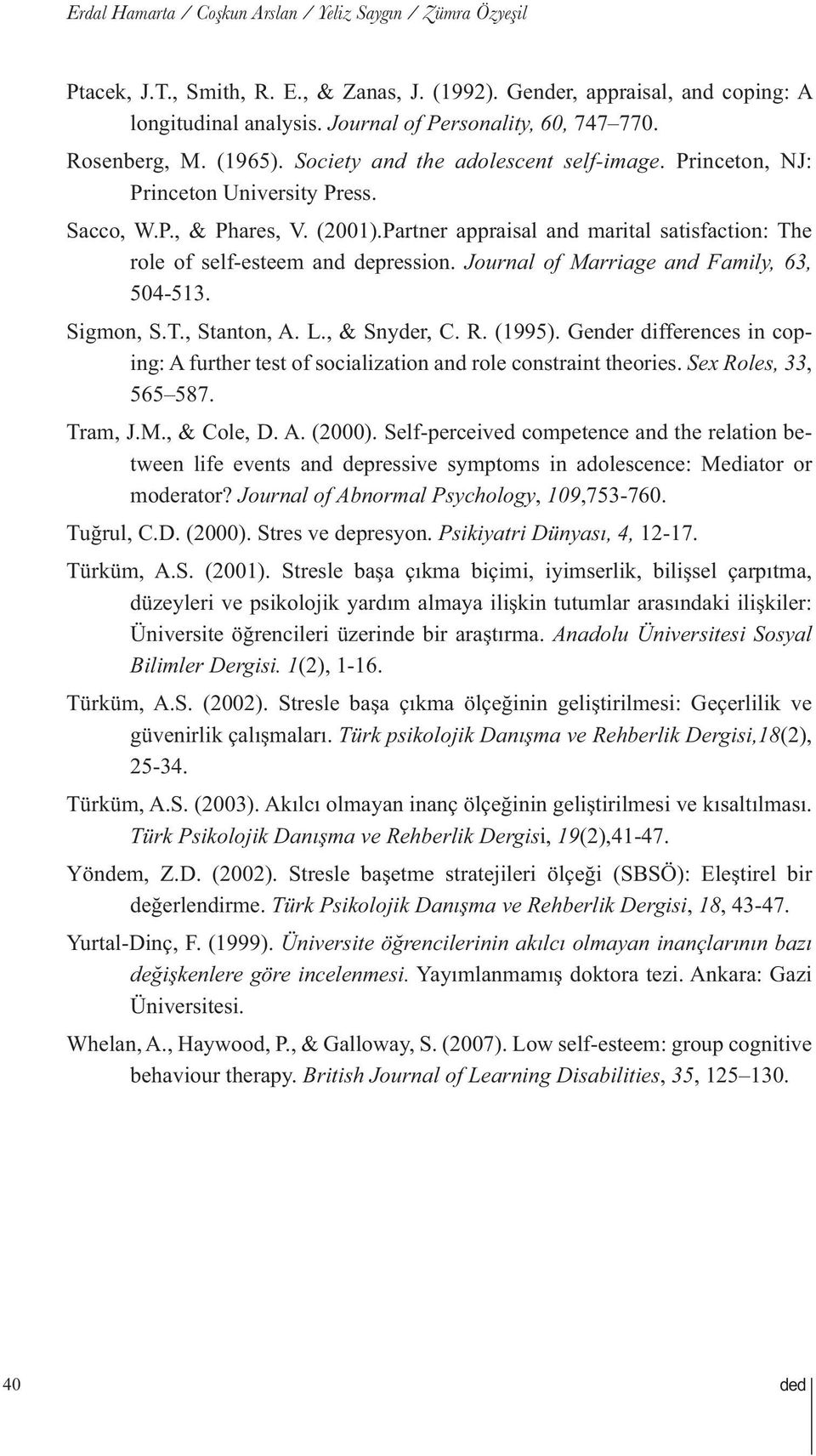 Partner appraisal and marital satisfaction: The role of self-esteem and depression. Journal of Marriage and Family, 63, 504-513. Sigmon, S.T., Stanton, A. L., & Snyder, C. R. (1995).