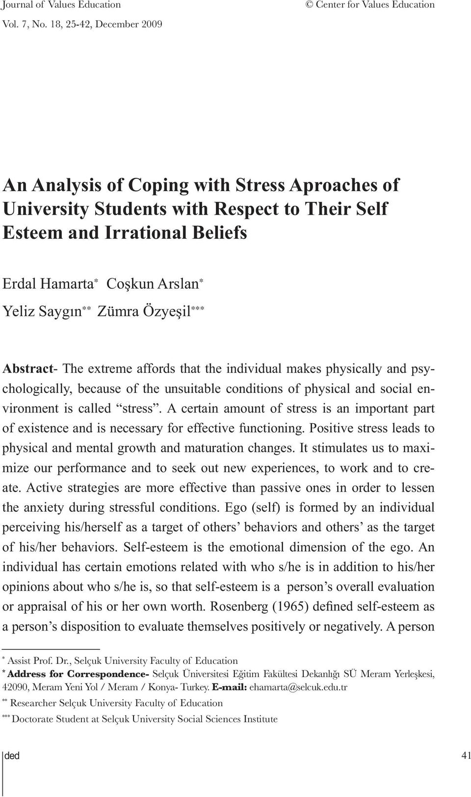 Arslan Yeliz Saygın Zümra Özyeşil Abstract- The extreme affords that the individual makes physically and psychologically, because of the unsuitable conditions of physical and social environment is