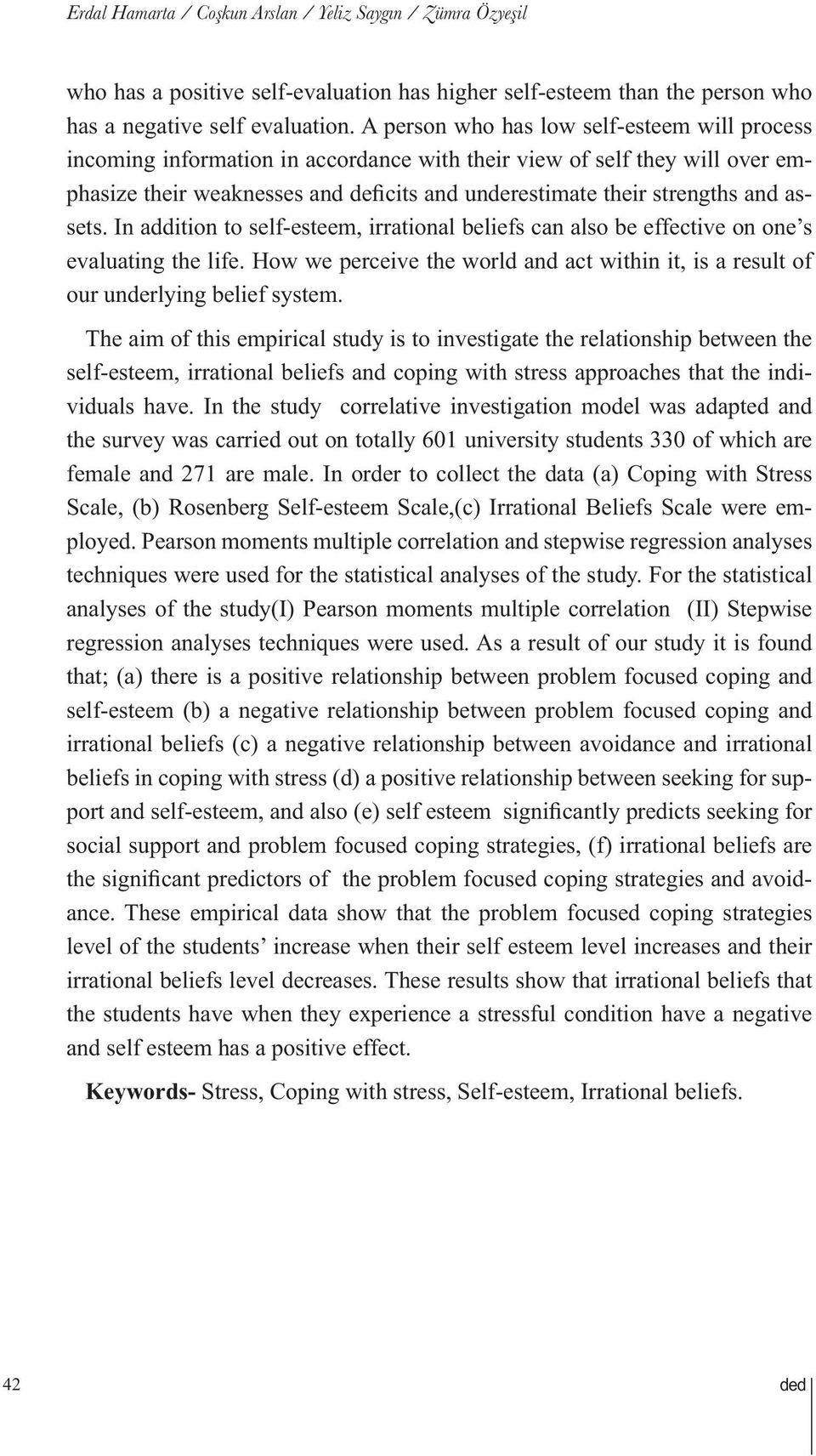 assets. In addition to self-esteem, irrational beliefs can also be effective on one s evaluating the life. How we perceive the world and act within it, is a result of our underlying belief system.