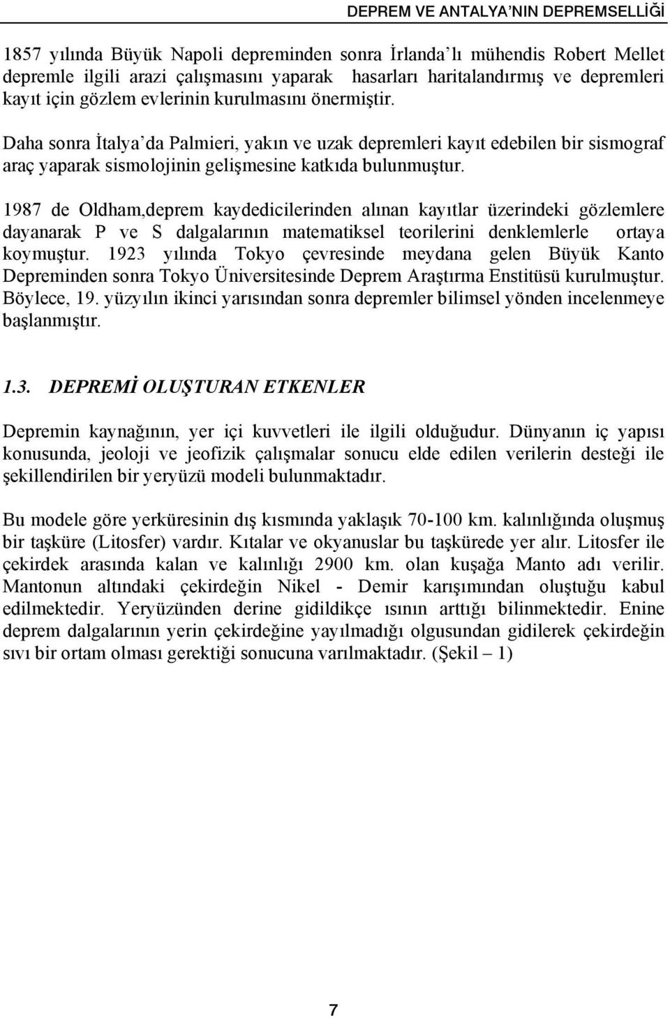 1987 de Oldham,deprem kaydedicilerinden alınan kayıtlar üzerindeki gözlemlere dayanarak P ve S dalgalarının matematiksel teorilerini denklemlerle ortaya koymuştur.