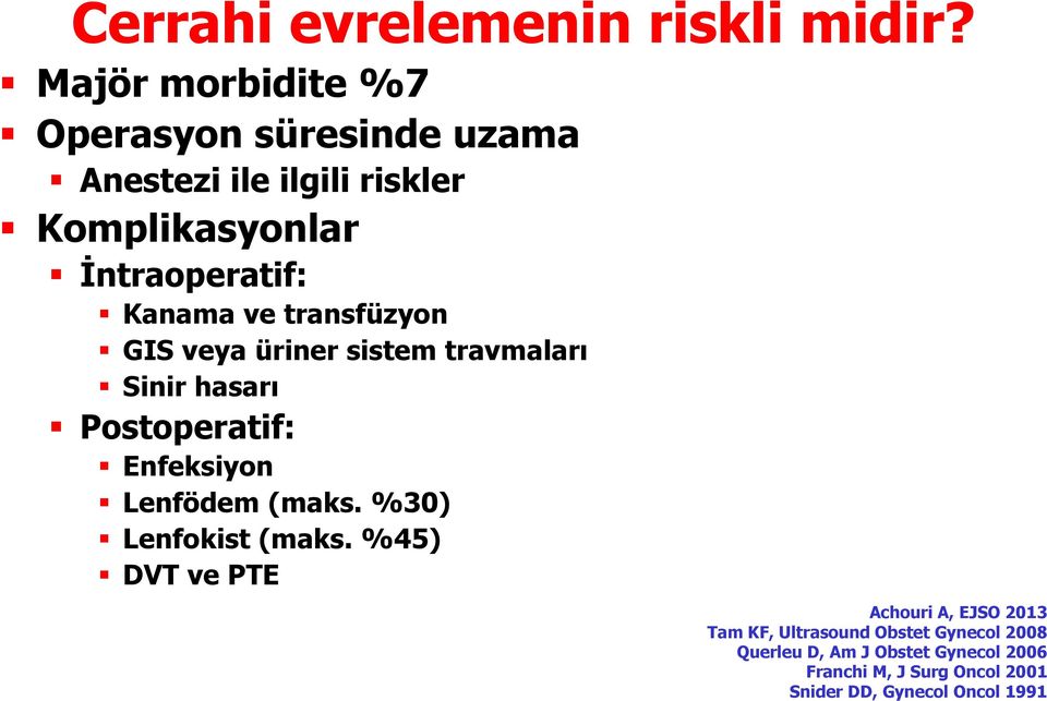 Kanama ve transfüzyon GIS veya üriner sistem travmaları Sinir hasarı Postoperatif: Enfeksiyon Lenfödem (maks.