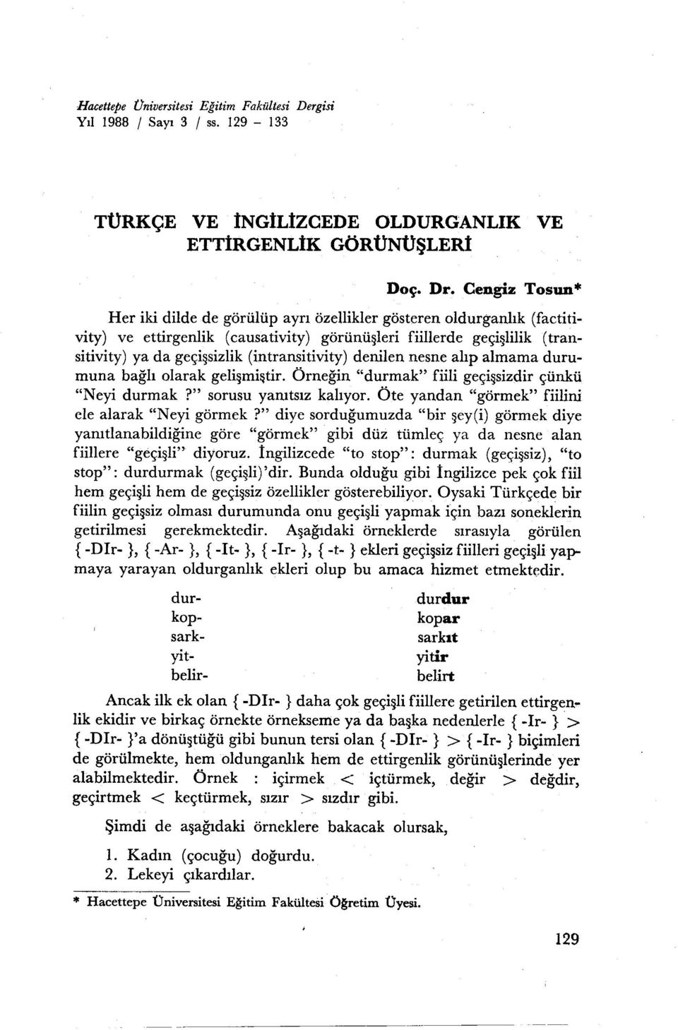 olarak gelişmi~tir Örneğin "durmak" fiili geçişsizdir çünkü "Neyi durmak?" sorusu yanıtsız kalıyor Öte yandan "görmek" fiilini ele alarak "Neyi görmek?