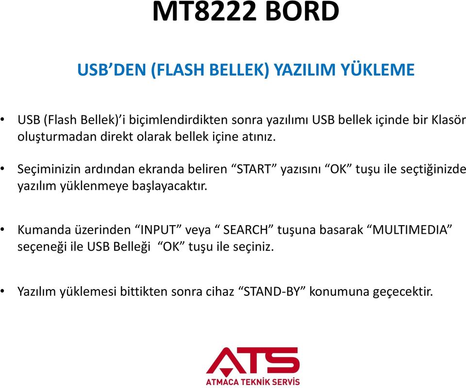 Seçiminizin ardından ekranda beliren START yazısını OK tuşu ile seçtiğinizde yazılım yüklenmeye başlayacaktır.