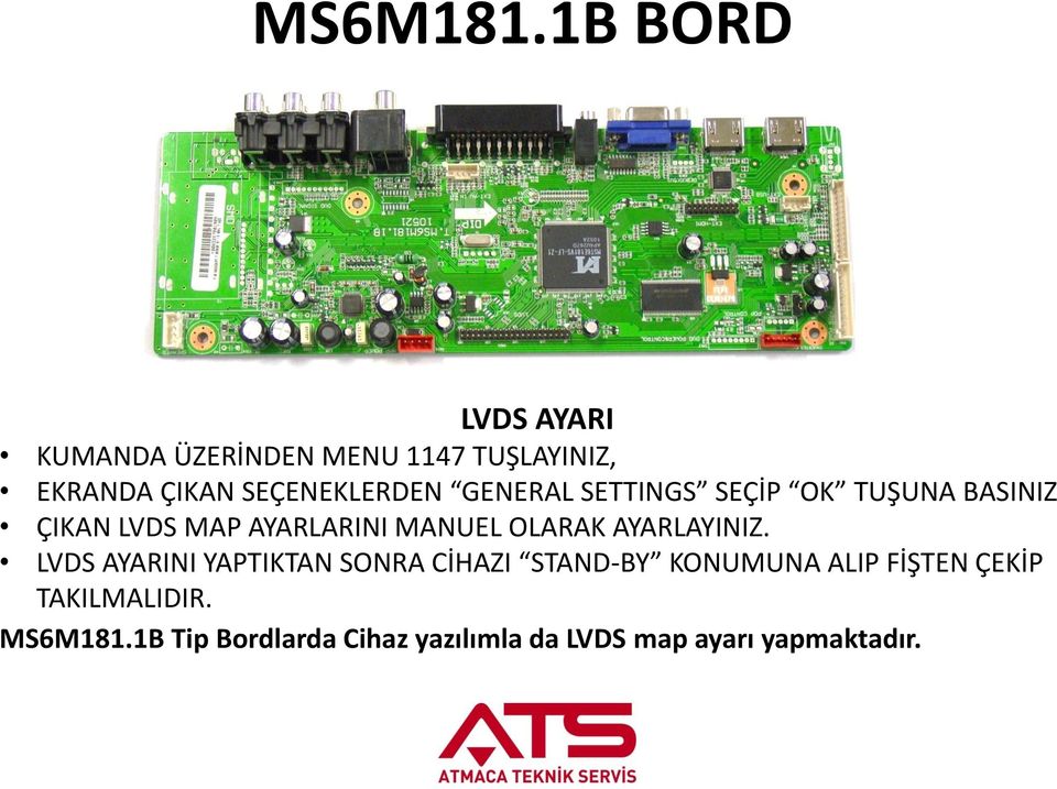 GENERAL SETTINGS SEÇİP OK TUŞUNA BASINIZ ÇIKAN LVDS MAP AYARLARINI MANUEL OLARAK