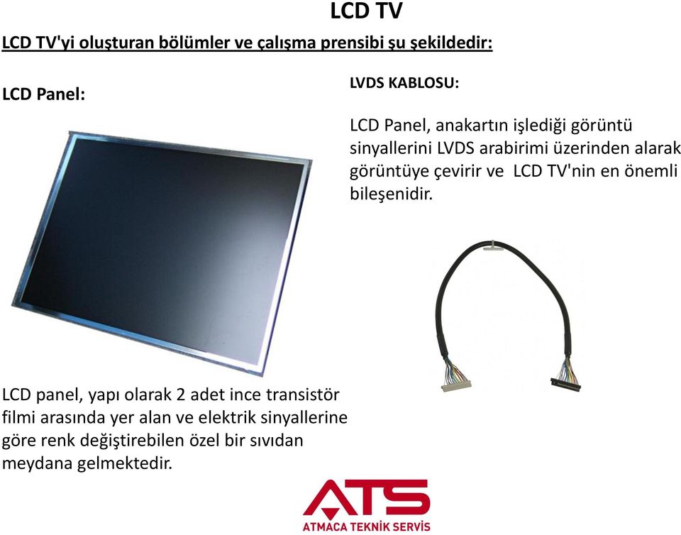 çevirir ve LCD TV'nin en önemli bileşenidir.