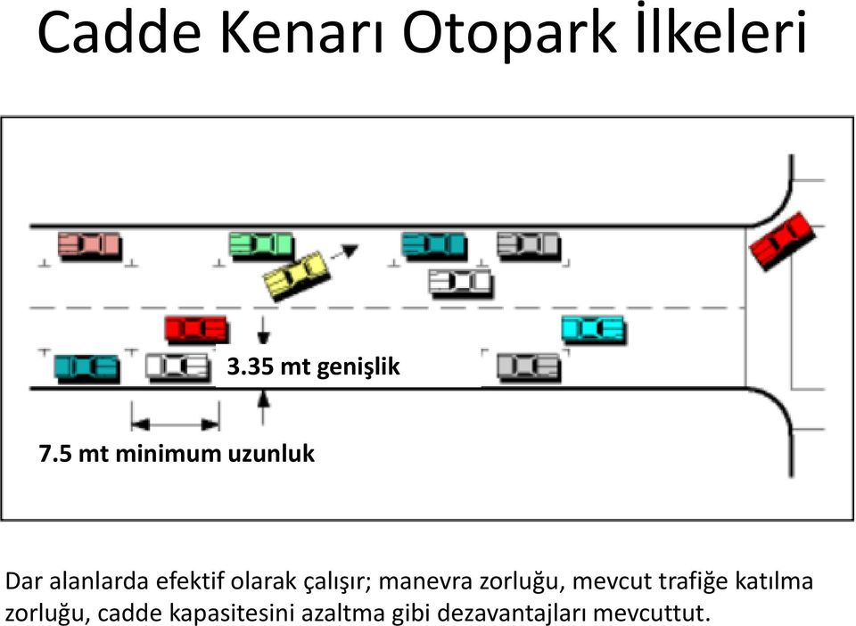 çalışır; manevra zorluğu, mevcut trafiğe katılma