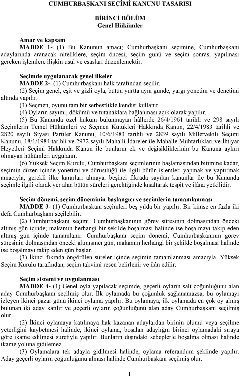 (2) Seçim genel, eşit ve gizli oyla, bütün yurtta aynı günde, yargı yönetim ve denetimi altında yapılır. (3) Seçmen, oyunu tam bir serbestlikle kendisi kullanır.