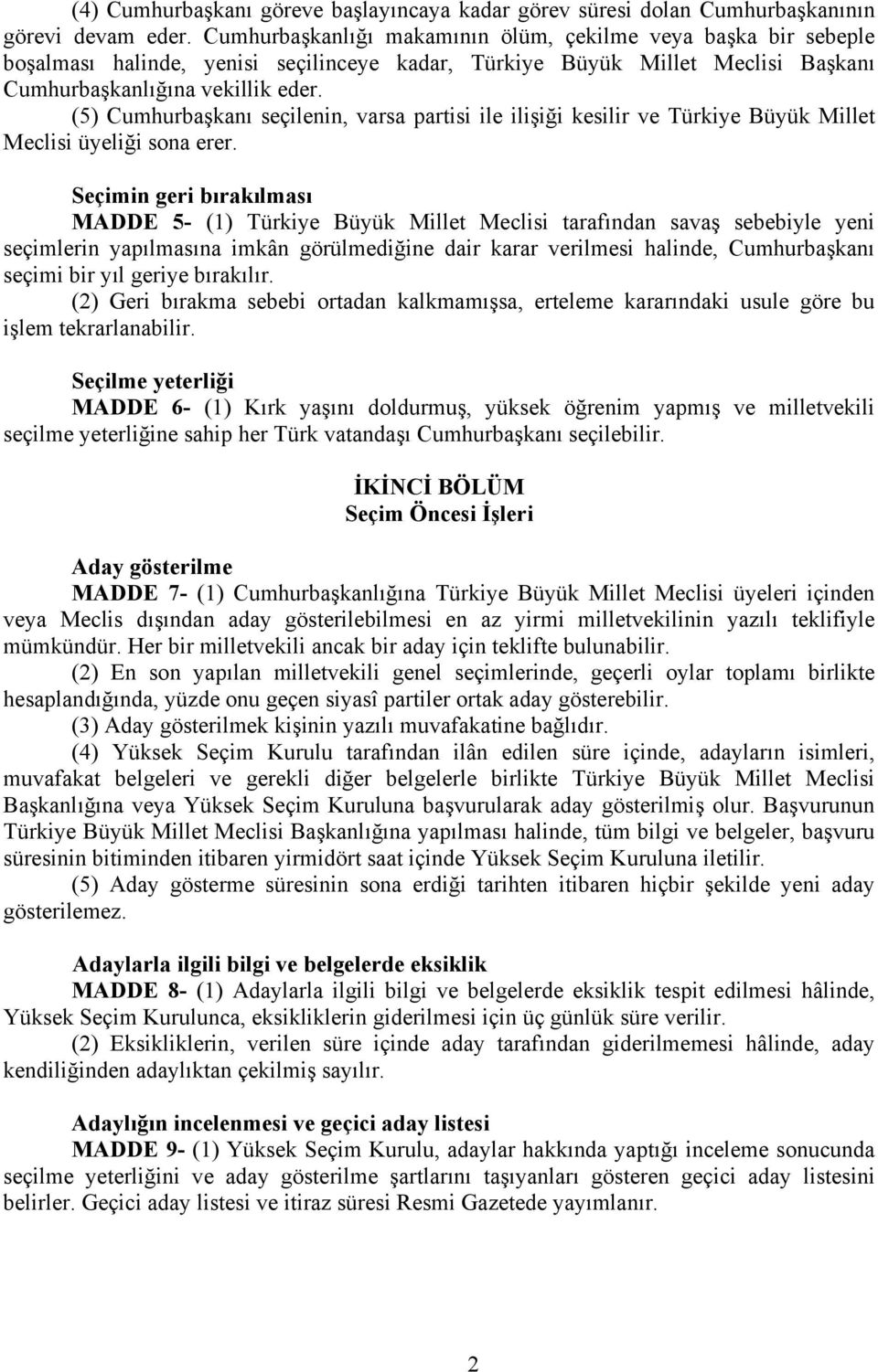 (5) Cumhurbaşkanı seçilenin, varsa partisi ile ilişiği kesilir ve Türkiye Büyük Millet Meclisi üyeliği sona erer.