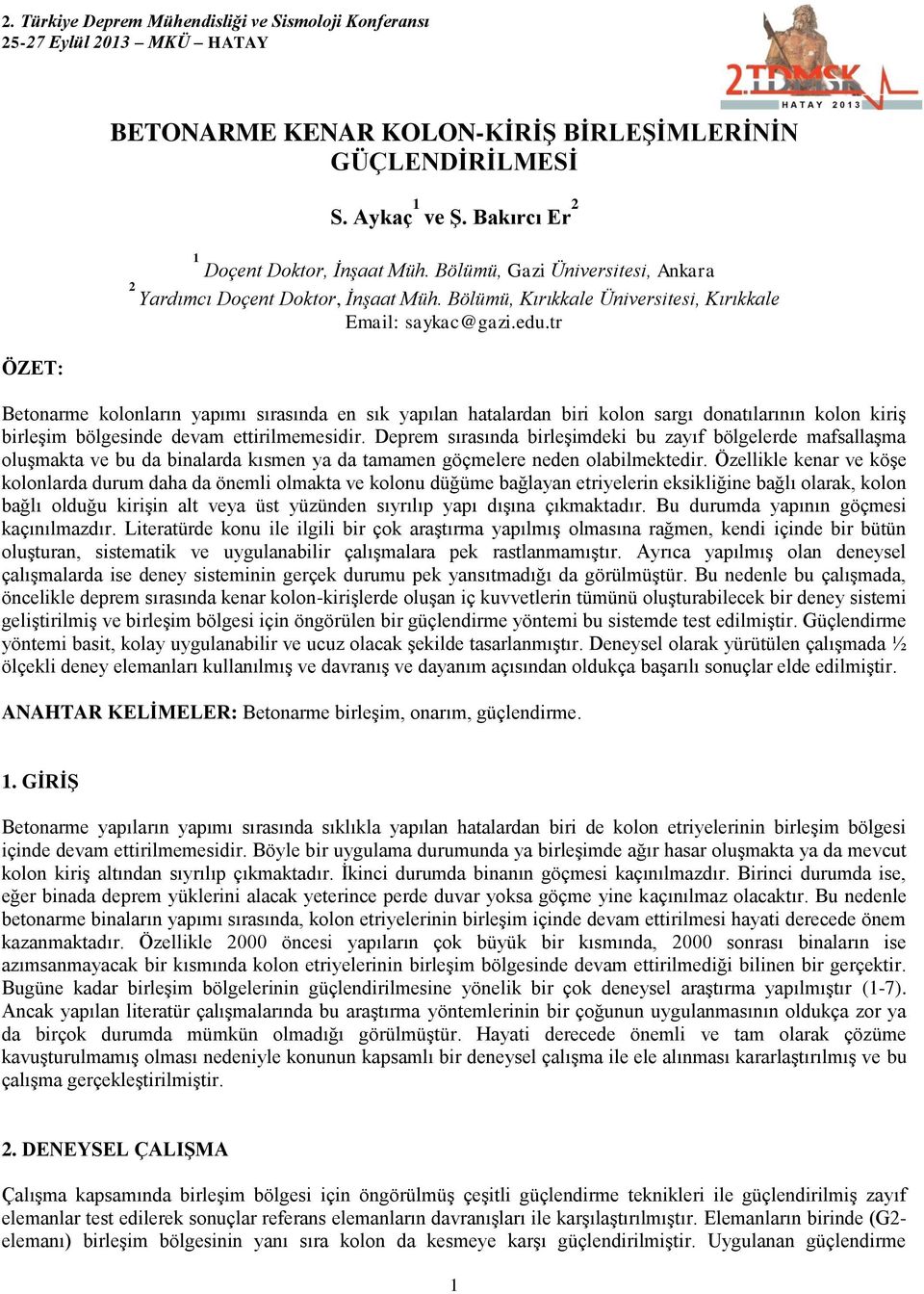 tr Betonarme kolonların yapımı sırasında en sık yapılan hatalardan biri kolon sargı donatılarının kolon kiriş birleşim bölgesinde devam ettirilmemesidir.