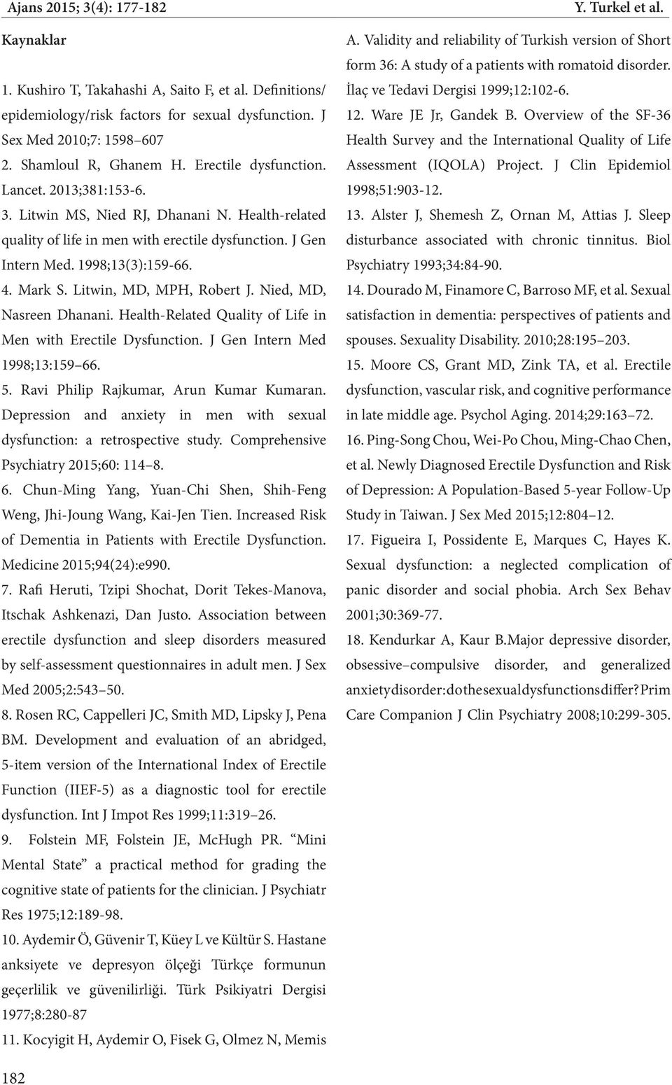 Nied, MD, Nasreen Dhanani. Health-Related Quality of Life in Men with Erectile Dysfunction. J Gen Intern Med 1998;13:159 66. 5. Ravi Phili Rajkumar, Arun Kumar Kumaran.