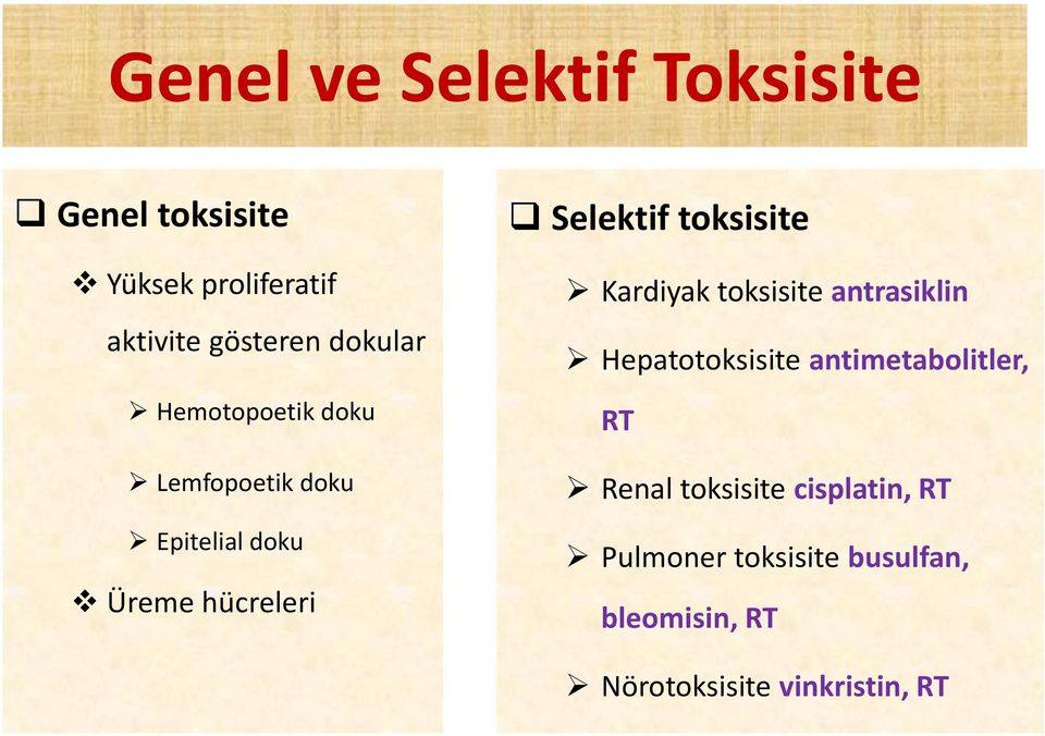 toksisite Kardiyak toksisite antrasiklin Hepatotoksisite antimetabolitler, RT Renal