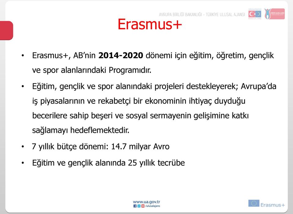 Eğitim, gençlik ve spor alanındaki projeleri destekleyerek; Avrupa da iş piyasalarının ve rekabetçi