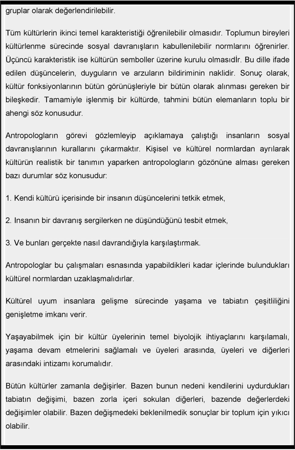 Bu dille ifade edilen düşüncelerin, duyguların ve arzuların bildiriminin naklidir. Sonuç olarak, kültür fonksiyonlarının bütün görünüşleriyle bir bütün olarak alınması gereken bir bileşkedir.