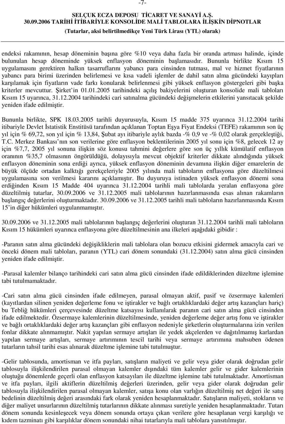 dahil satın alma gücündeki kayıpları karşılamak için fiyatların vade farkı konularak belirlenmesi gibi yüksek enflasyon göstergeleri gibi başka kriterler mevcuttur. Şirket in 01.