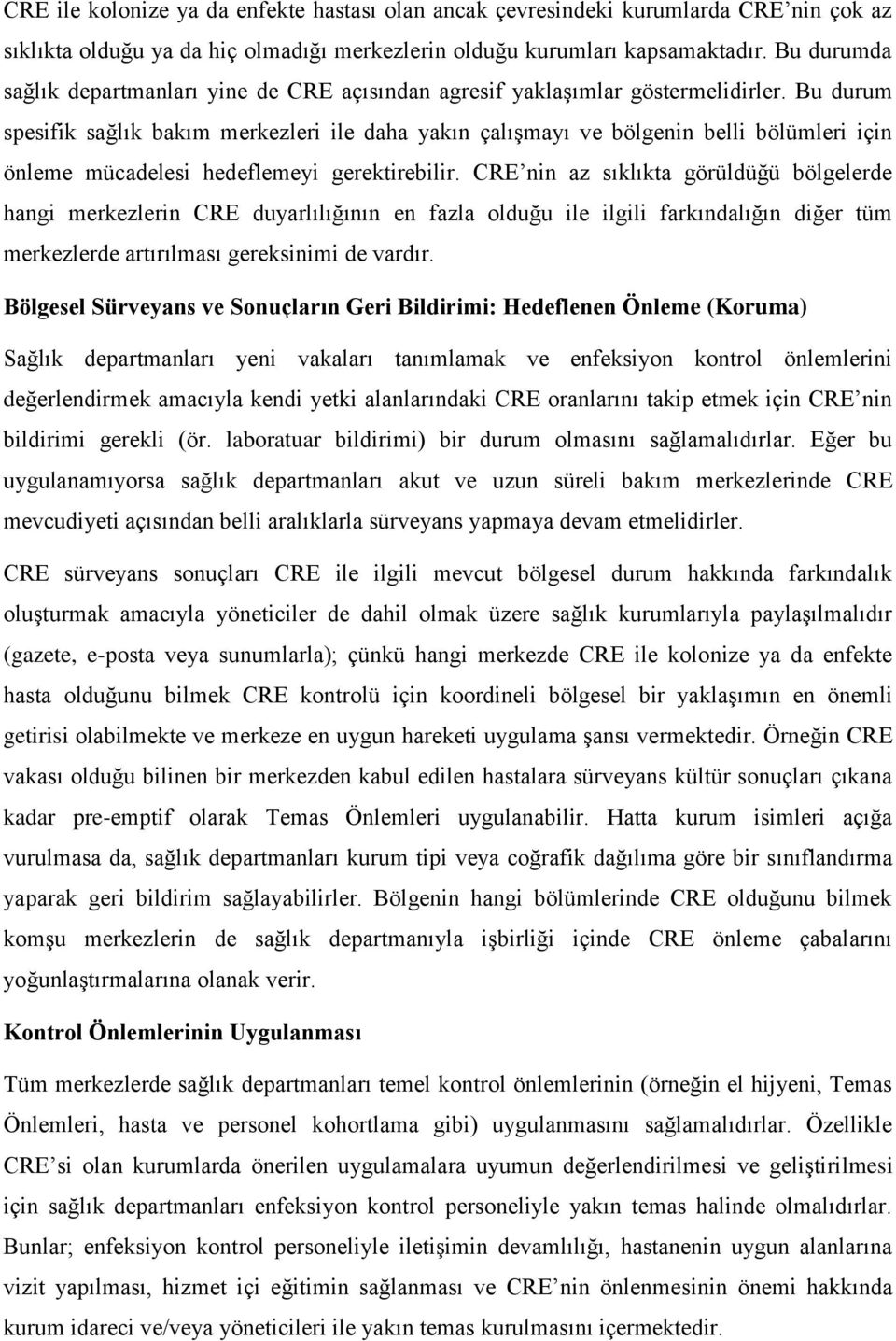 Bu durum spesifik sağlık bakım merkezleri ile daha yakın çalışmayı ve bölgenin belli bölümleri için önleme mücadelesi hedeflemeyi gerektirebilir.