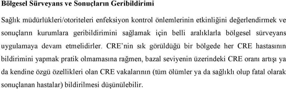 CRE nin sık görüldüğü bir bölgede her CRE hastasının bildirimini yapmak pratik olmamasına rağmen, bazal seviyenin üzerindeki CRE oranı
