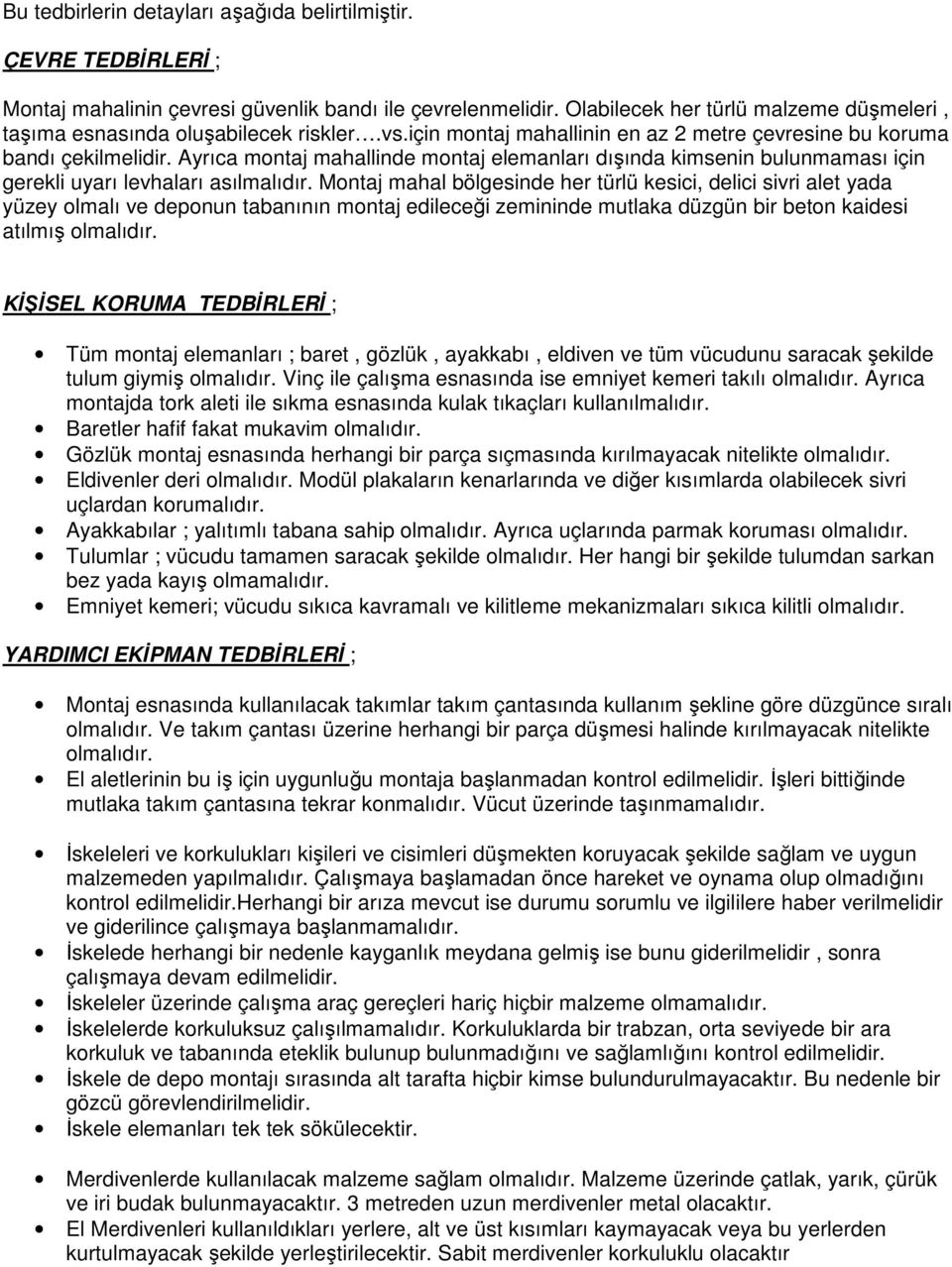 Ayrıca montaj mahallinde montaj elemanları dışında kimsenin bulunmaması için gerekli uyarı levhaları asılmalıdır.