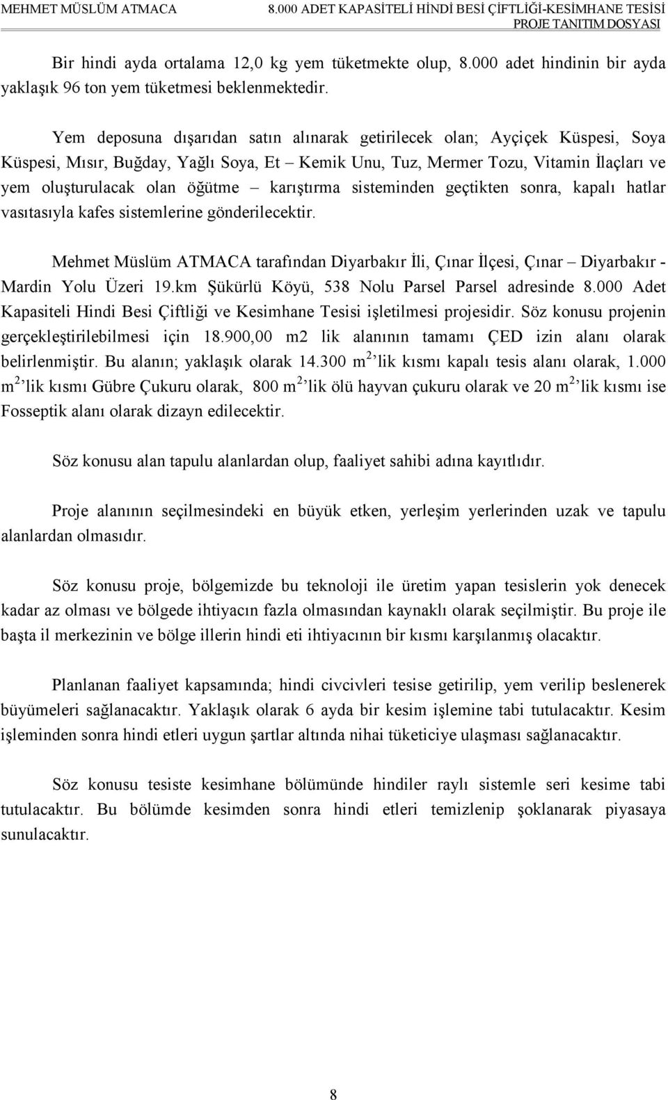 karıştırma sisteminden geçtikten sonra, kapalı hatlar vasıtasıyla kafes sistemlerine gönderilecektir.