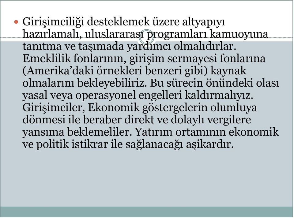 Emeklilik fonlarının, girişim sermayesi fonlarına (Amerika daki örnekleri benzeri gibi) kaynak olmalarını bekleyebiliriz.