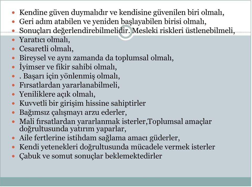 Başarı için yönlenmiş olmalı, Fırsatlardan yararlanabilmeli, Yeniliklere açık olmalı, Kuvvetli bir girişim hissine sahiptirler Bağımsız çalışmayı arzu ederler, Mali