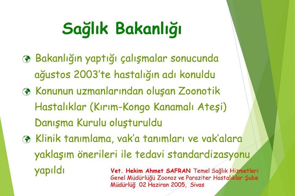 tanımlama, vak a tanımları ve vak alara yaklaşım önerileri ile tedavi standardizasyonu yapıldı Vet.