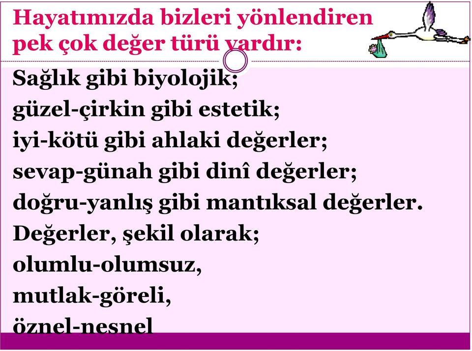 değerler; sevap-günah gibi dinî değerler; doğru-yanlış gibi mantıksal