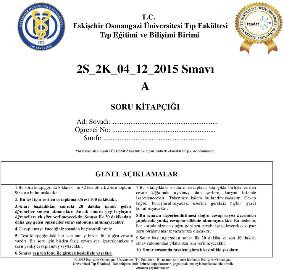 Bu test için verilen cevaplama süresi 100 dakikadır. 3.Sınav başladıktan sonraki 20 dakika içinde gelen öğrenciler sınava alınacaktır. Ancak sınava geç başlayan öğrencilere ek süre verilmeyecektir.