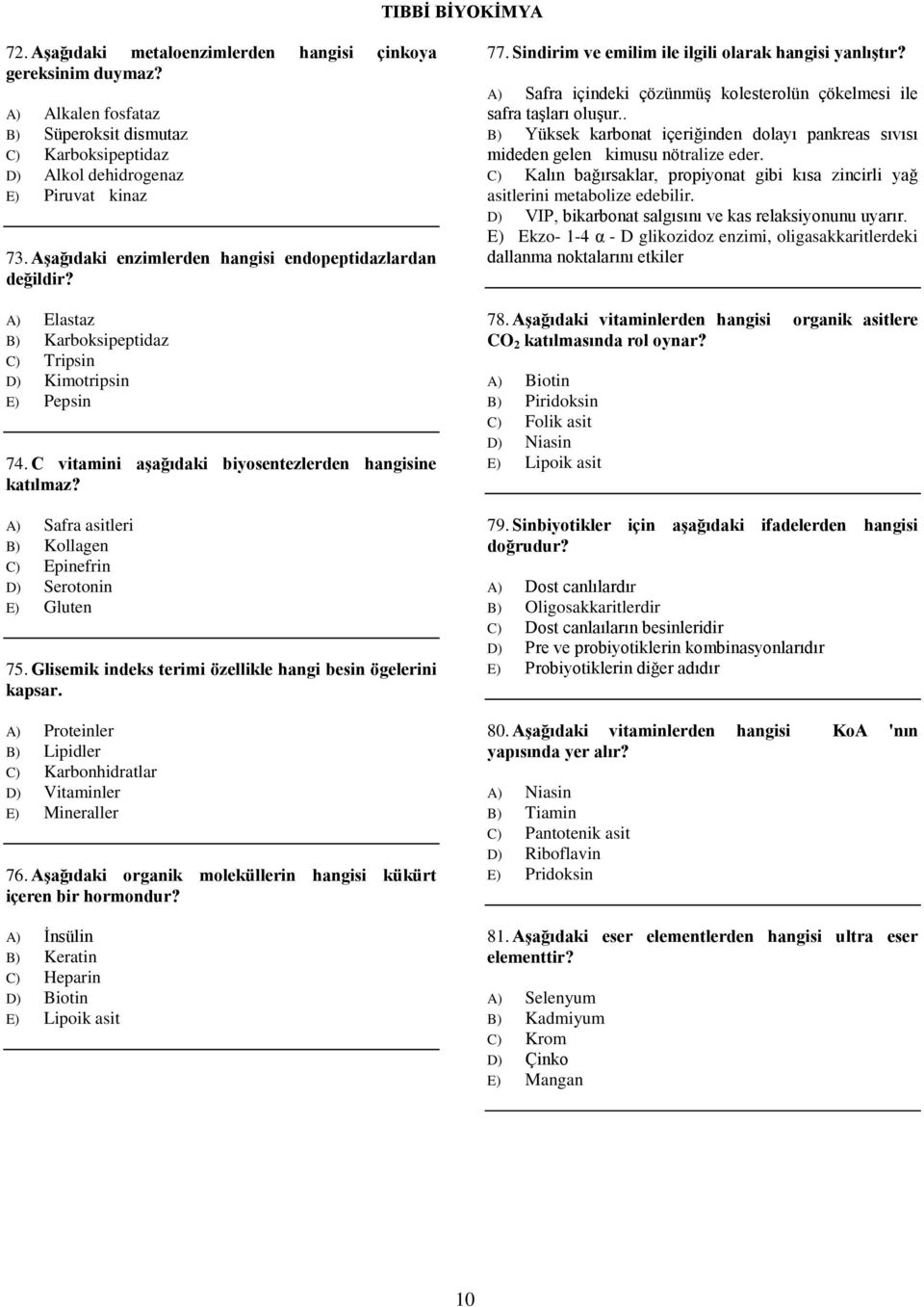 A) Safra asitleri B) Kollagen C) Epinefrin D) Serotonin E) Gluten 75. Glisemik indeks terimi özellikle hangi besin ögelerini kapsar.