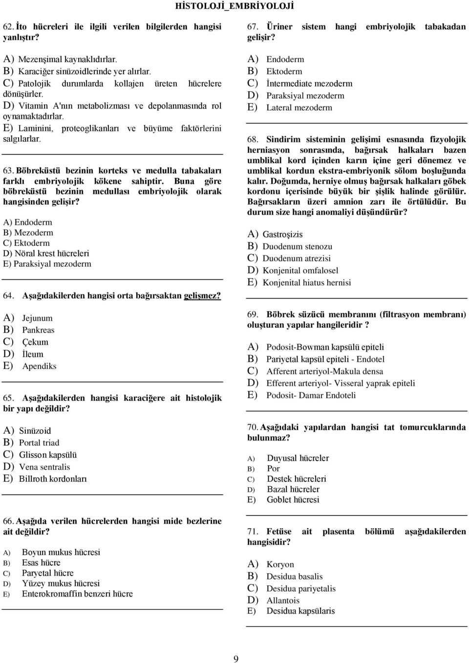 63. Böbreküstü bezinin korteks ve medulla tabakaları farklı embriyolojik kökene sahiptir. Buna göre böbreküstü bezinin medullası embriyolojik olarak hangisinden gelişir?