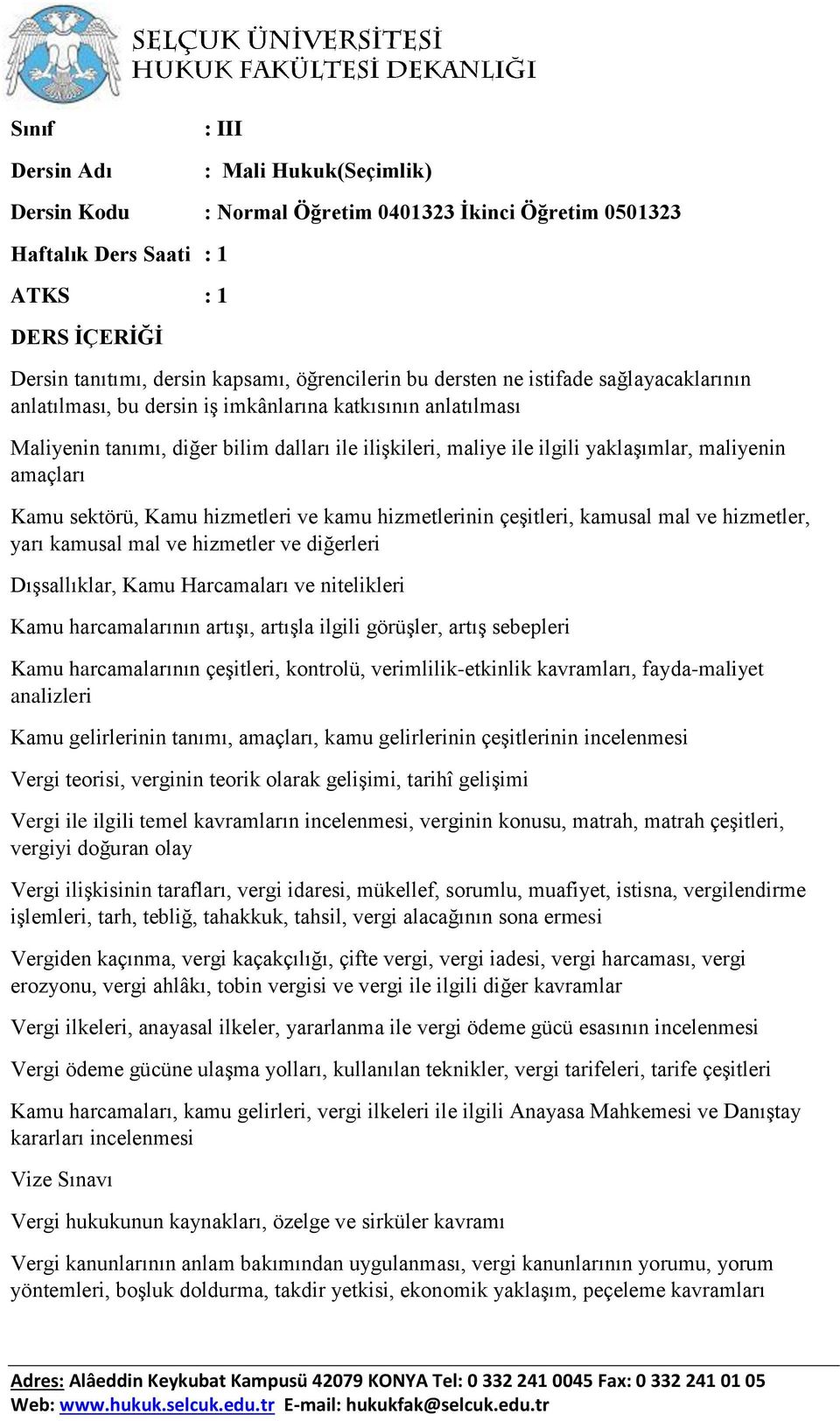 Kamu hizmetleri ve kamu hizmetlerinin çeşitleri, kamusal mal ve hizmetler, yarı kamusal mal ve hizmetler ve diğerleri Dışsallıklar, Kamu Harcamaları ve nitelikleri Kamu harcamalarının artışı, artışla