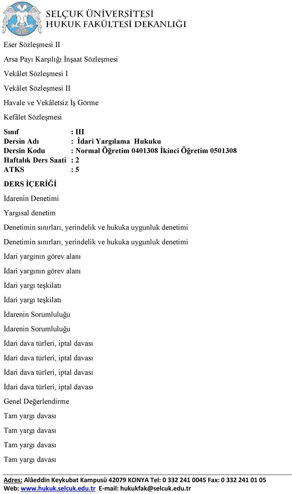 yerindelik ve hukuka uygunluk denetimi İdari yargının görev alanı İdari yargının görev alanı İdari yargı teşkilatı İdari yargı teşkilatı İdarenin Sorumluluğu İdarenin Sorumluluğu İdari dava