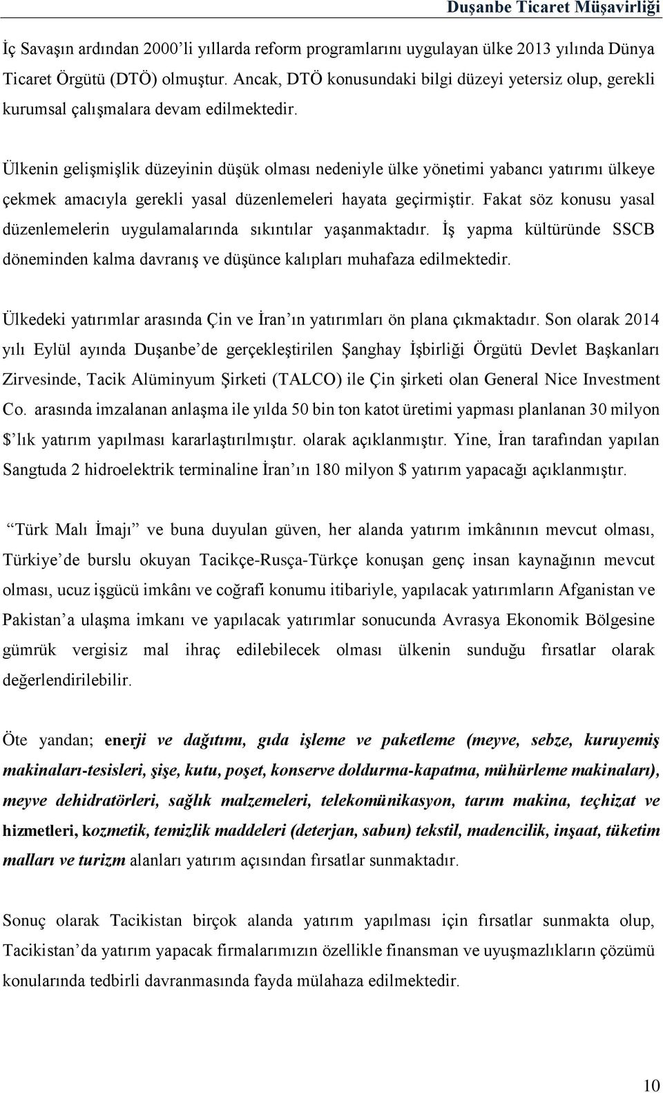 Ülkenin gelişmişlik düzeyinin düşük olması nedeniyle ülke yönetimi yabancı yatırımı ülkeye çekmek amacıyla gerekli yasal düzenlemeleri hayata geçirmiştir.