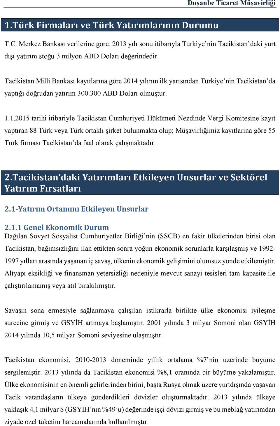 yılının ilk yarısından Türkiye nin Tacikistan da yaptığı doğrudan yatırım 300.300 ABD Doları olmuştur. 1.