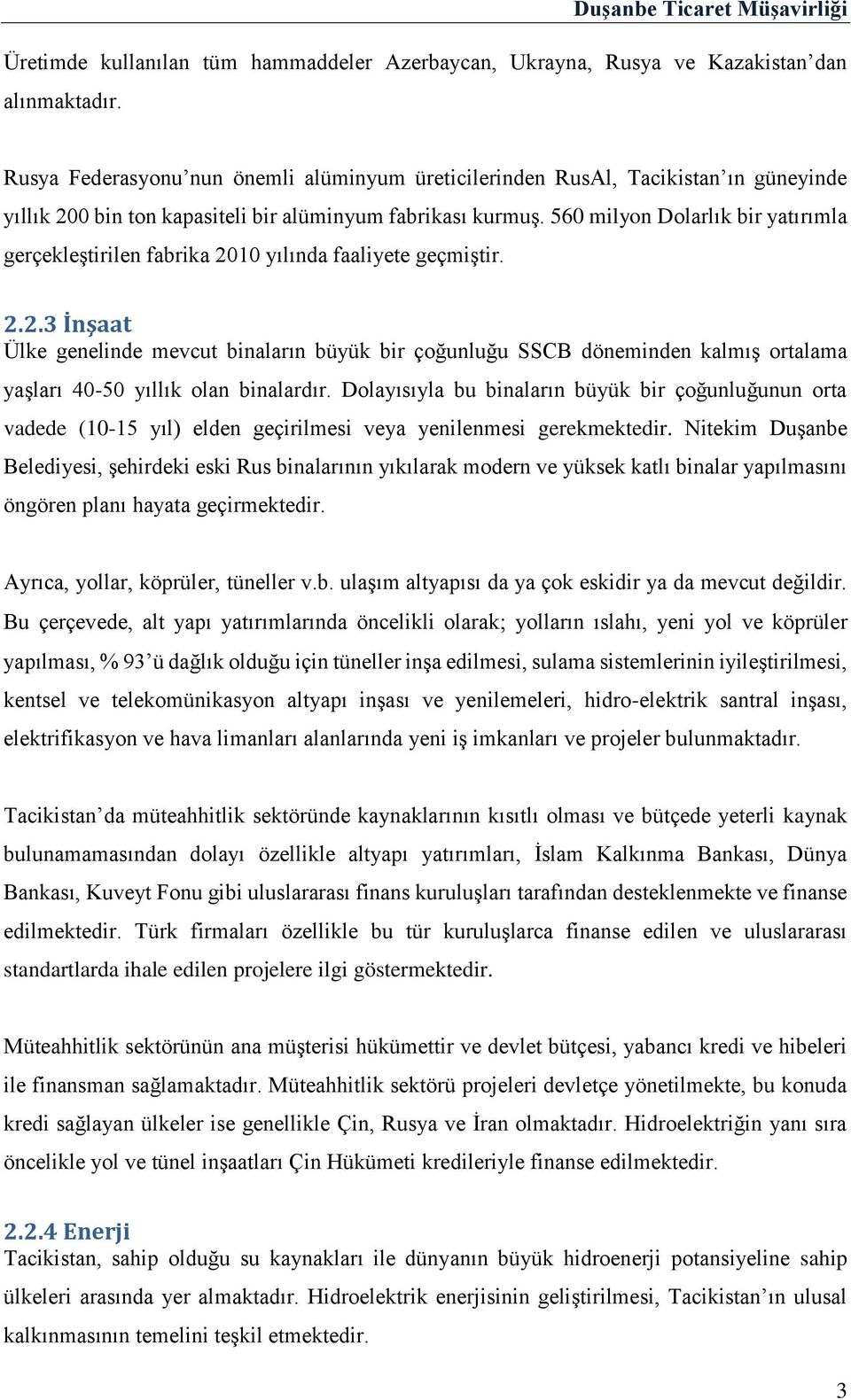 560 milyon Dolarlık bir yatırımla gerçekleştirilen fabrika 2010 yılında faaliyete geçmiştir. 2.2.3 İnşaat Ülke genelinde mevcut binaların büyük bir çoğunluğu SSCB döneminden kalmış ortalama yaşları 40-50 yıllık olan binalardır.