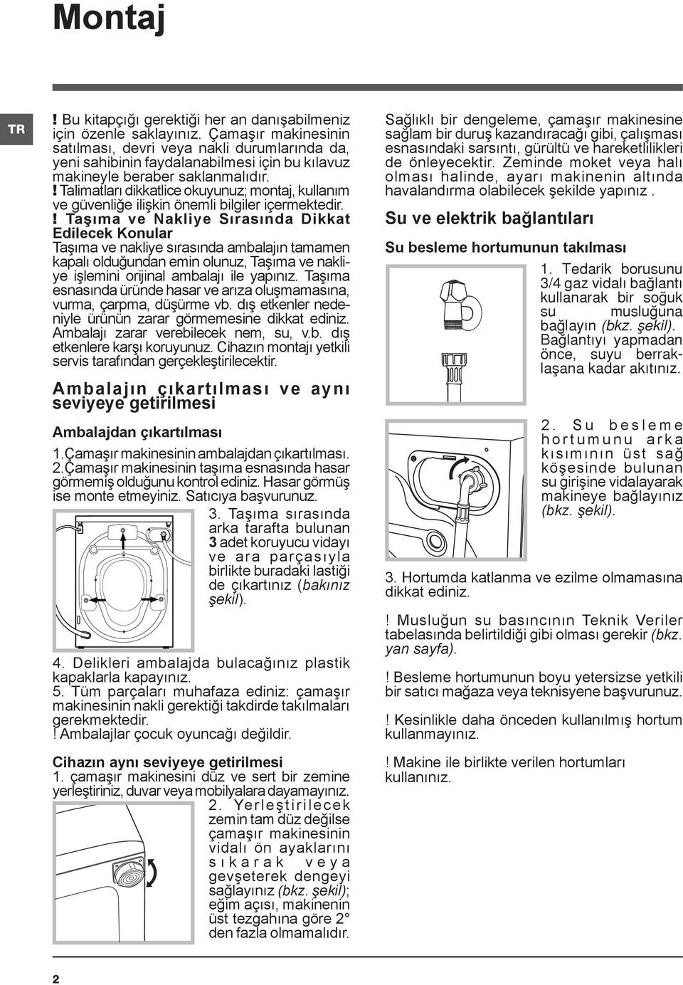 ! Talimatları dikkatlice okuyunuz; montaj, kullanım ve güvenliğe ilişkin önemli bilgiler içermektedir.