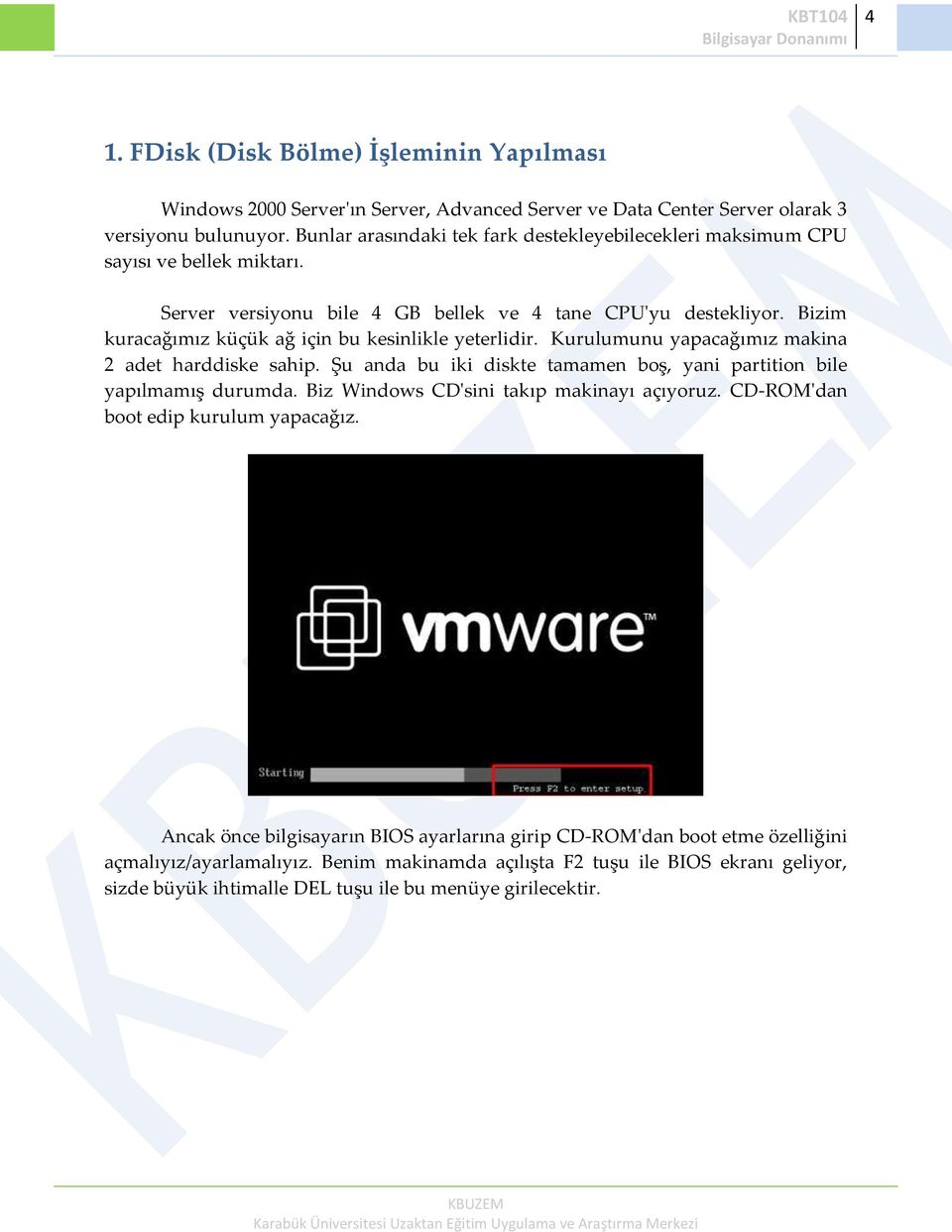 Bizim kuracağımız küçük ağ için bu kesinlikle yeterlidir. Kurulumunu yapacağımız makina 2 adet harddiske sahip. Şu anda bu iki diskte tamamen boş, yani partition bile yapılmamış durumda.