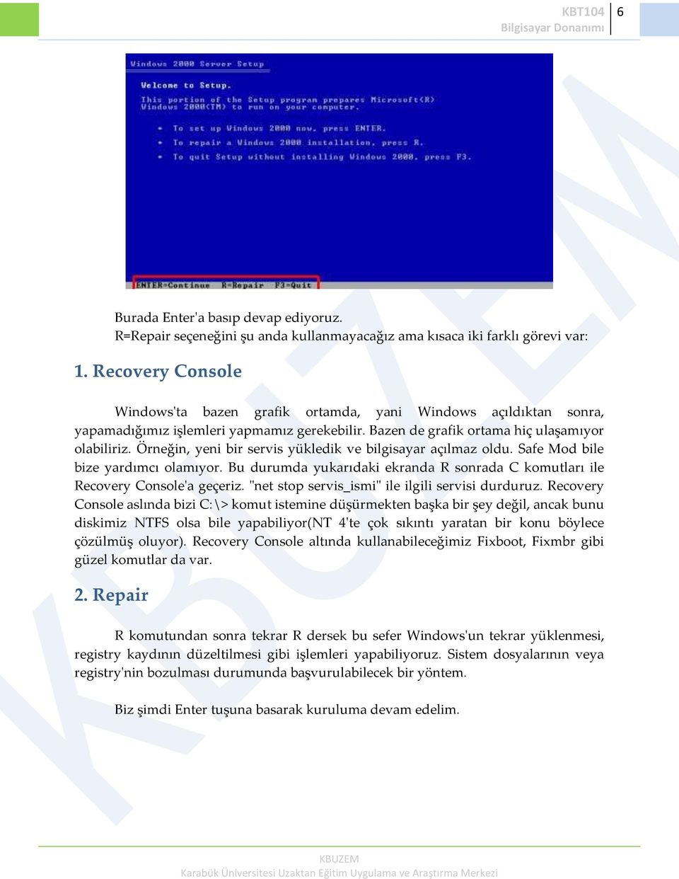 Örneğin, yeni bir servis yükledik ve bilgisayar açılmaz oldu. Safe Mod bile bize yardımcı olamıyor. Bu durumda yukarıdaki ekranda R sonrada C komutları ile Recovery Console'a geçeriz.