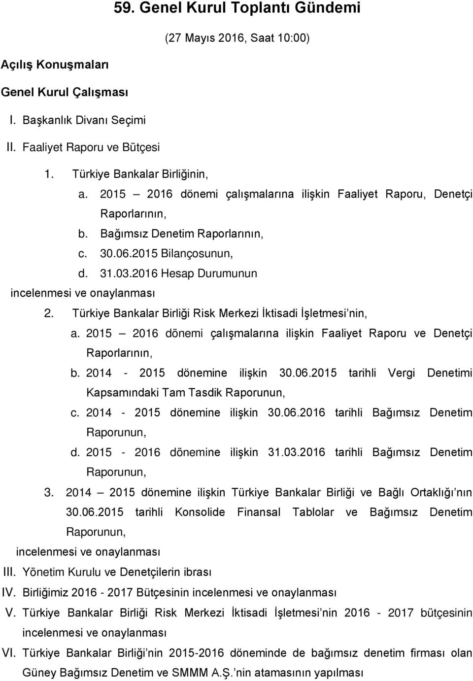 Türkiye Bankalar Birliği Risk Merkezi İktisadi İşletmesi nin, a. 2015 2016 dönemi çalışmalarına ilişkin Faaliyet Raporu ve Denetçi Raporlarının, b. 2014-2015 dönemine ilişkin 30.06.