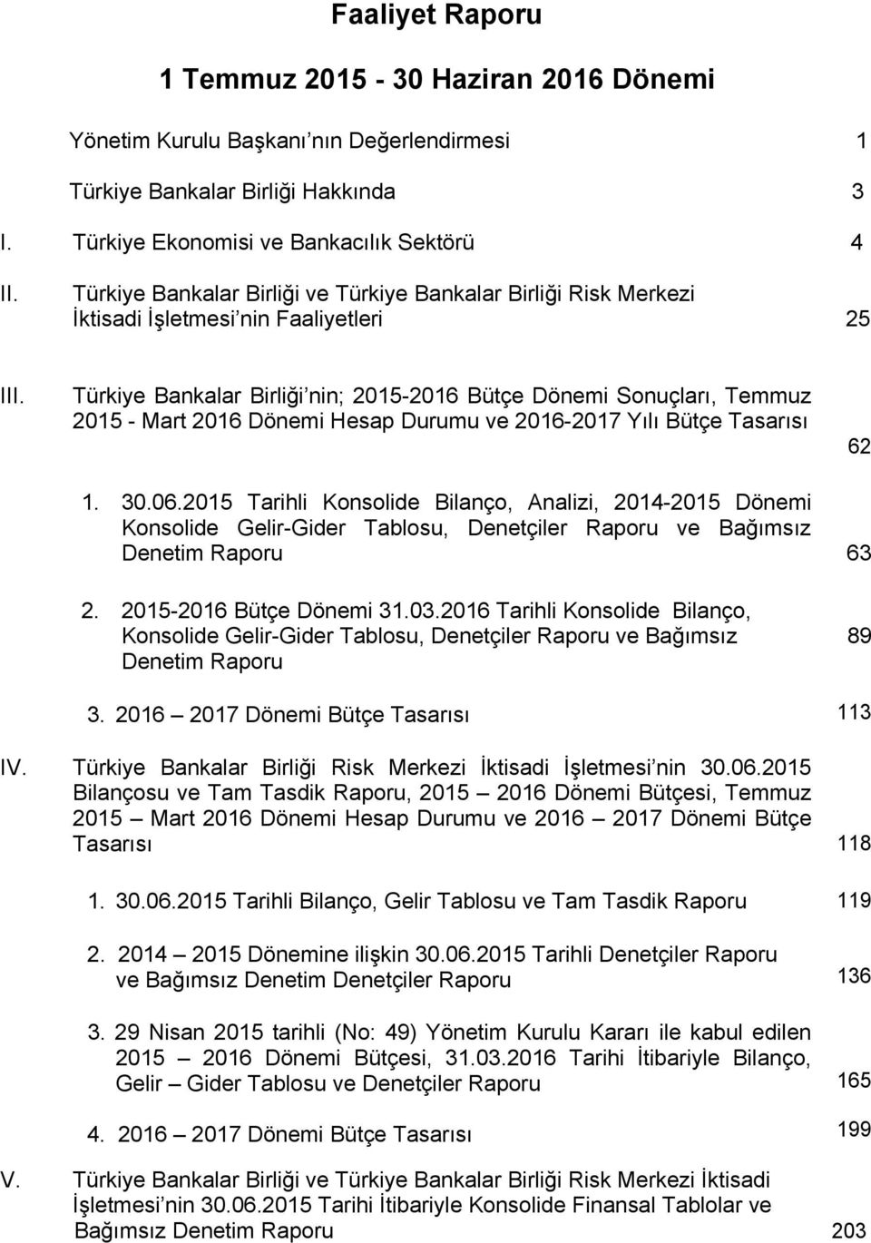 Türkiye Bankalar Birliği nin; 2015-2016 Bütçe Dönemi Sonuçları, Temmuz 2015 - Mart 2016 Dönemi Hesap Durumu ve 2016-2017 Yılı Bütçe Tasarısı 62 1. 30.06.