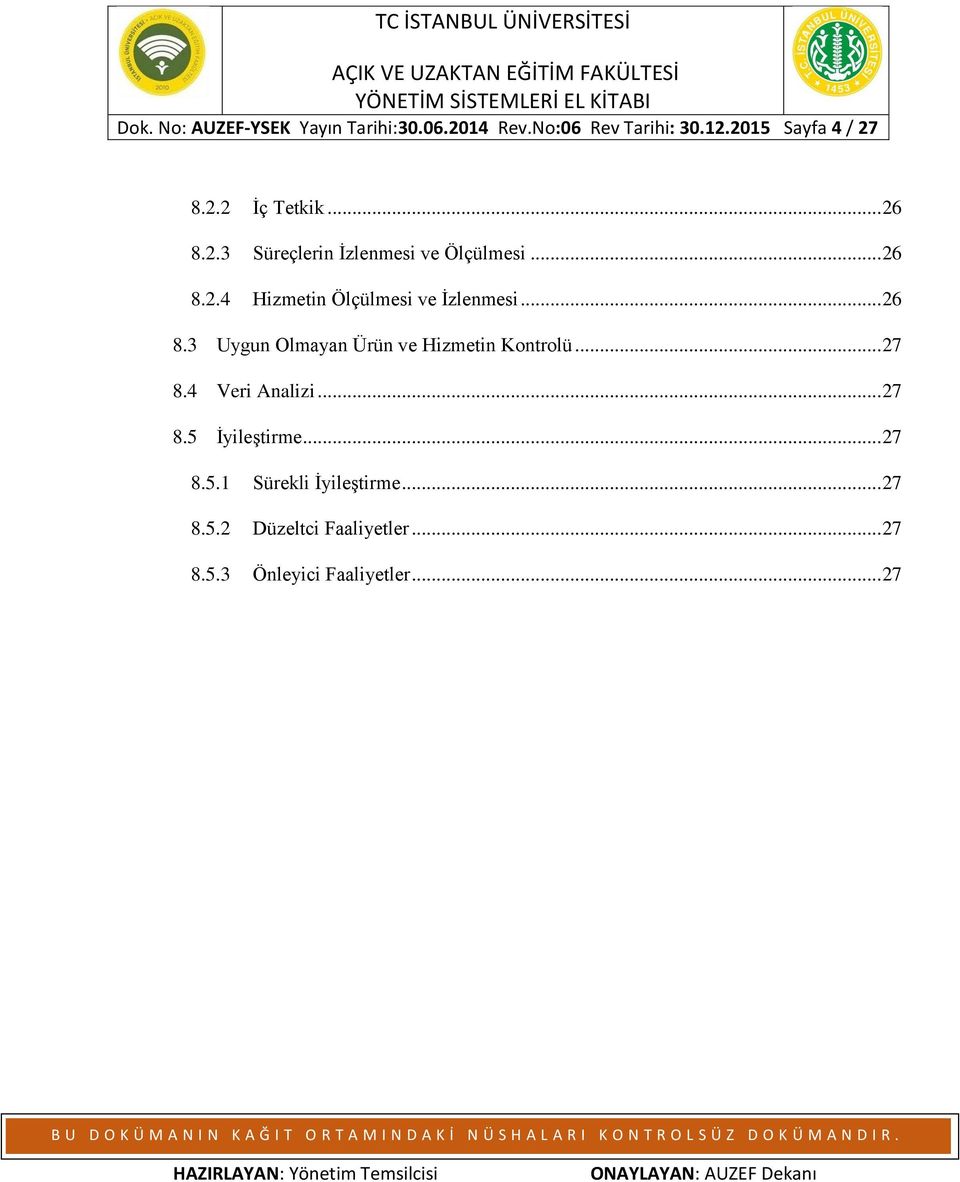.. 27 8.4 Veri Analizi... 27 8.5 İyileştirme... 27 8.5.1 Sürekli İyileştirme... 27 8.5.2 Düzeltci Faaliyetler.