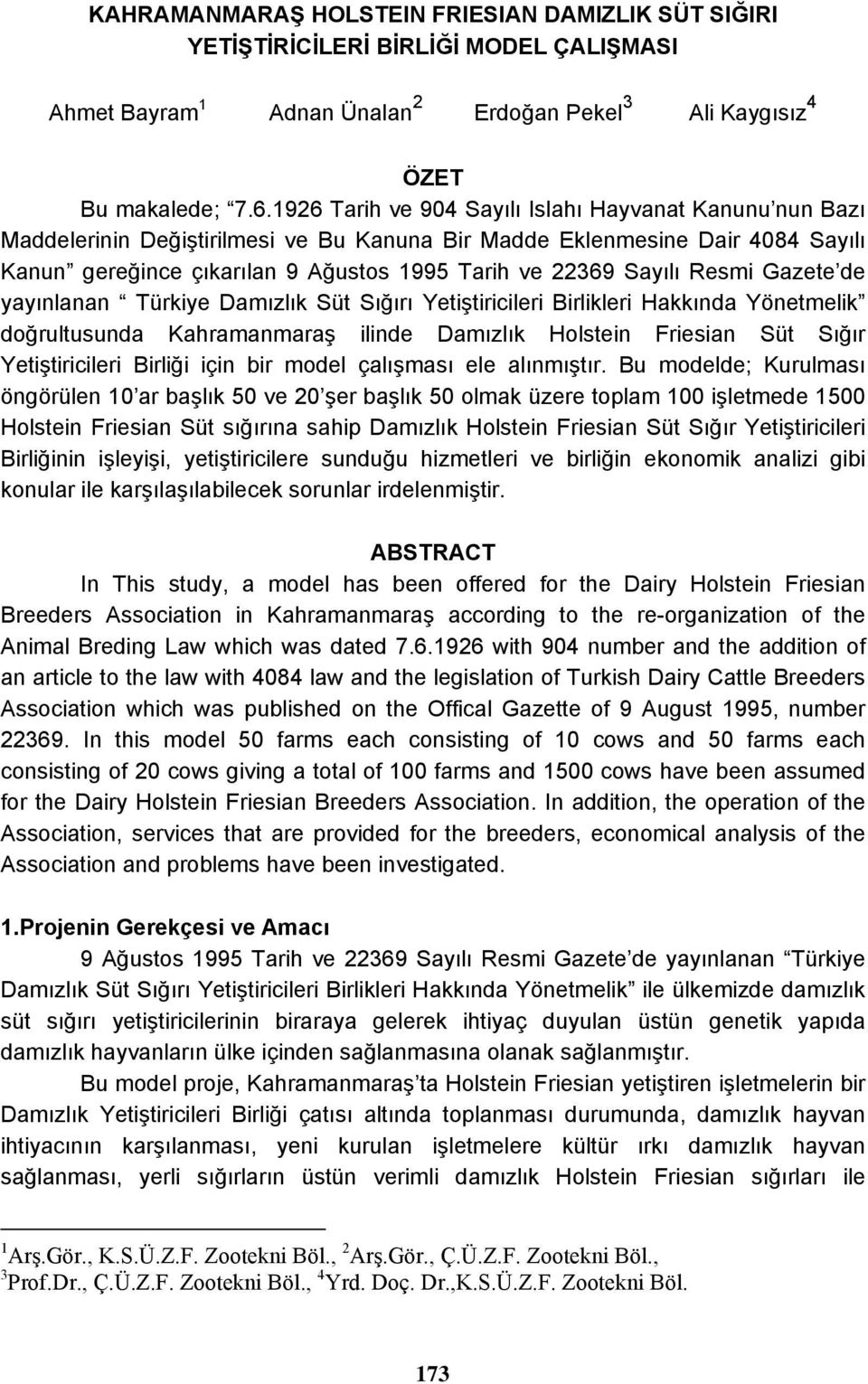 Resmi Gazete de yayınlanan Türkiye Damızlık Süt Sığırı Yetiştiricileri Birlikleri Hakkında Yönetmelik doğrultusunda Kahramanmaraş ilinde Damızlık Holstein Friesian Süt Sığır Yetiştiricileri Birliği