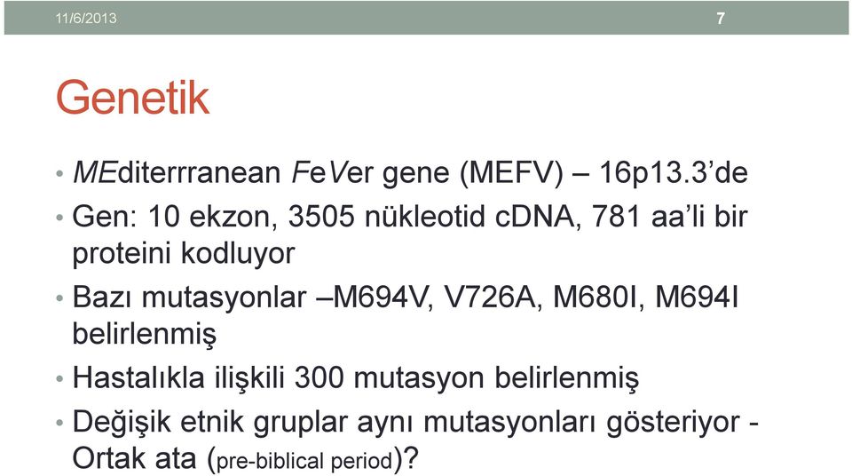 mutasyonlar M694V, V726A, M680I, M694I belirlenmiş Hastalıkla ilişkili 300