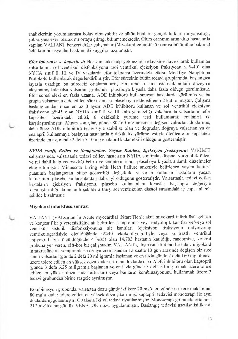 Efor toleransı ve kapasitesi: Her zamanki kalp yetmezliği tedavisine ilave olarak kullanılan valsartanın.